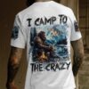 I CAMP TO BURN OFF THE CRAZY BIGFOOT ALL OVER PRINT Shirt